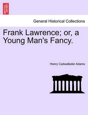 Book cover for Frank Lawrence; Or, a Young Man's Fancy. Vol.II