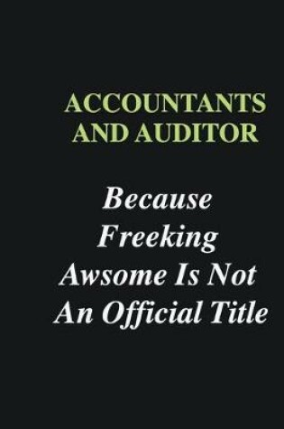 Cover of Accountants and Auditor Because Freeking Awsome is Not An Official Title