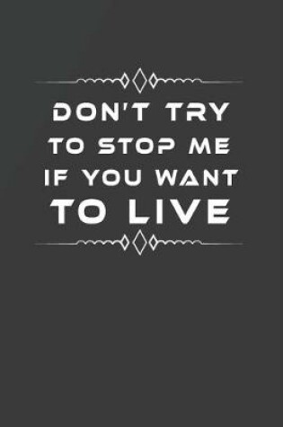 Cover of Don't Try to Stop Me If You Want to Live