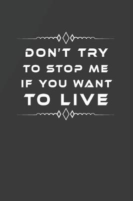 Book cover for Don't Try to Stop Me If You Want to Live