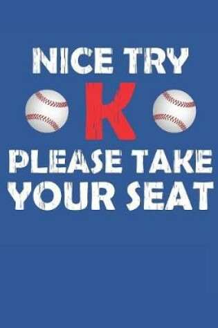 Cover of Nice Try K Please Take Your Seat Baseball Journal