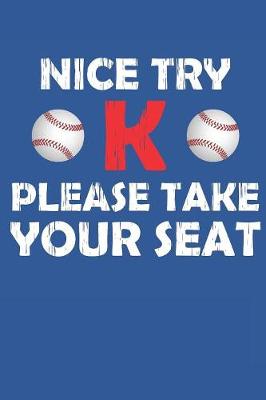 Book cover for Nice Try K Please Take Your Seat Baseball Journal