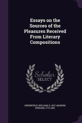 Cover of Essays on the Sources of the Pleasures Received from Literary Compositions