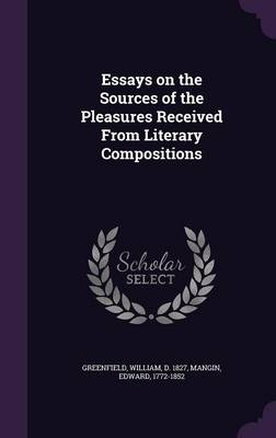 Book cover for Essays on the Sources of the Pleasures Received from Literary Compositions