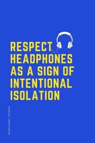 Cover of INTROVERT POWER Respect headphones as a sign of intentional isolation