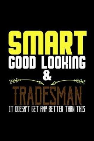 Cover of Smart good looking & tradesman it doesn't get any better than this