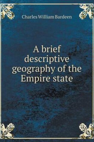 Cover of A brief descriptive geography of the Empire state