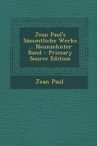 Cover of Jean Paul's Sammtliche Werke ... Neunzehnter Band - Primary Source Edition