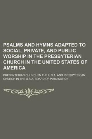 Cover of Psalms and Hymns Adapted to Social, Private, and Public Worship in the Presbyterian Church in the United States of America