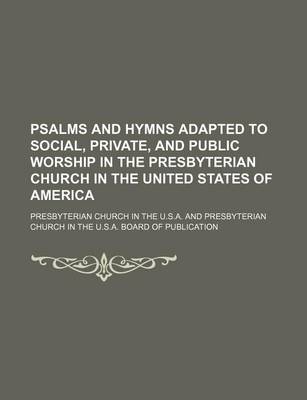 Book cover for Psalms and Hymns Adapted to Social, Private, and Public Worship in the Presbyterian Church in the United States of America