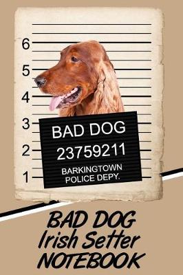 Book cover for Bad Dog Irish Setter Notebook