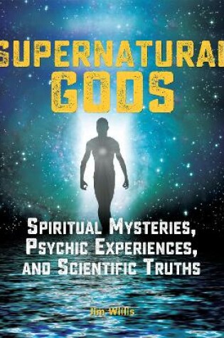 Cover of Supernatural Gods: Spiritual Mysteries, Psychic Experiences, And Scientific Truths