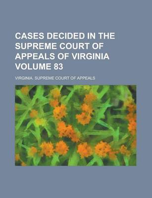 Book cover for Cases Decided in the Supreme Court of Appeals of Virginia Volume 83