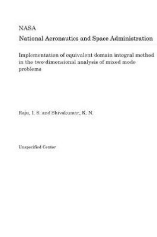 Cover of Implementation of Equivalent Domain Integral Method in the Two-Dimensional Analysis of Mixed Mode Problems