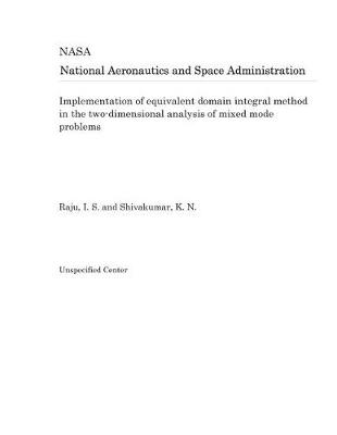 Book cover for Implementation of Equivalent Domain Integral Method in the Two-Dimensional Analysis of Mixed Mode Problems