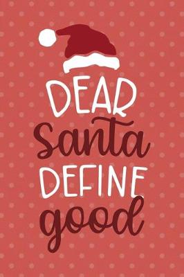 Book cover for Dear Santa Define "Good"