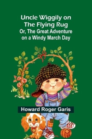 Cover of Uncle Wiggily on The Flying Rug; Or, The Great Adventure on a Windy March Day