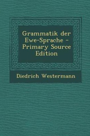 Cover of Grammatik Der Ewe-Sprache - Primary Source Edition