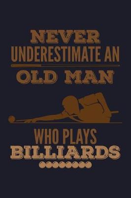 Book cover for Never Underestimate an Old Man Who Plays Billiards