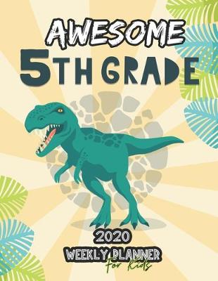 Book cover for Awesome 5th Grade 2020 Weekly Planner for Kids