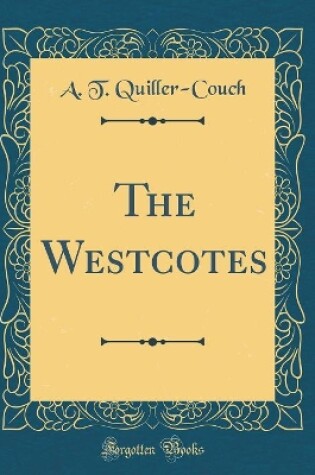 Cover of The Westcotes (Classic Reprint)