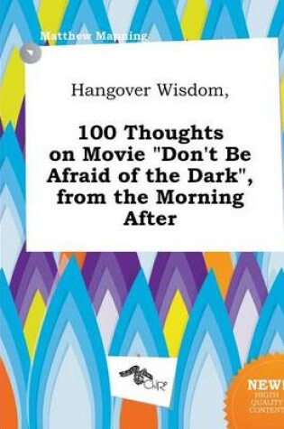 Cover of Hangover Wisdom, 100 Thoughts on Movie Don't Be Afraid of the Dark, from the Morning After