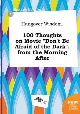 Book cover for Hangover Wisdom, 100 Thoughts on Movie Don't Be Afraid of the Dark, from the Morning After