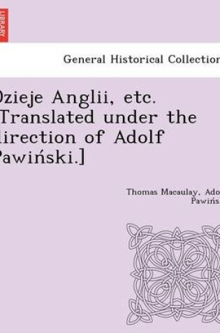 Cover of Dzieje Anglii, Etc. [Translated Under the Direction of Adolf Pawin Ski.]