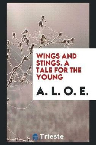 Cover of Wings and Stings. a Tale for the Young