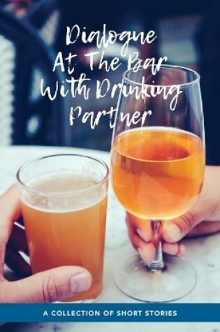 Cover of Dialogue At The Bar With Drinking Partner