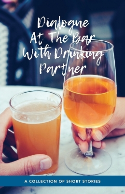 Book cover for Dialogue At The Bar With Drinking Partner