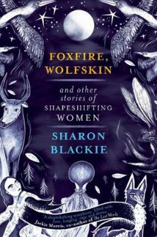 Cover of Foxfire, Wolfskin and Other Stories of Shapeshifting Women