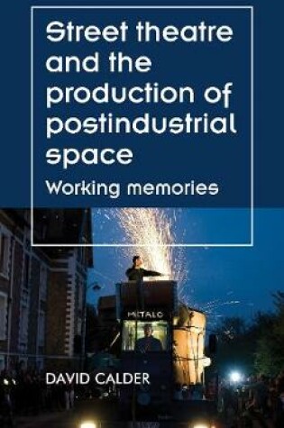 Cover of Street Theatre and the Production of Postindustrial Space