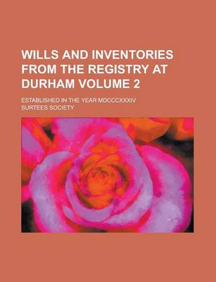 Book cover for Wills and Inventories from the Registry at Durham; Established in the Year MDCCCXXXIV Volume 2