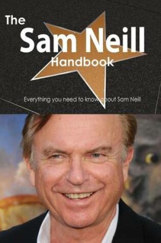 Cover of The Sam Neill Handbook - Everything You Need to Know about Sam Neill