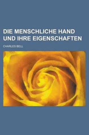 Cover of Die Menschliche Hand Und Ihre Eigenschaften