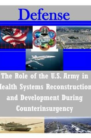 Cover of The Role of the U.S. Army in Health Systems Reconstruction and Development During Counterinsurgency