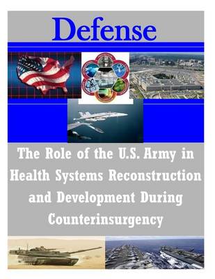 Book cover for The Role of the U.S. Army in Health Systems Reconstruction and Development During Counterinsurgency