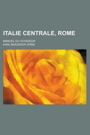 Cover of Italie Centrale, Rome; Manuel Du Voyageur