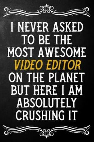 Cover of I Never Asked To Be The Most Awesome Video Editor On The Planet