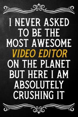 Book cover for I Never Asked To Be The Most Awesome Video Editor On The Planet