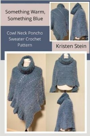 Cover of Something Warm, Something Blue Cowl Neck Poncho Sweater Crochet Pattern