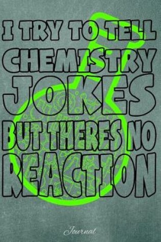 Cover of I Try to Tell Chemistry Jokes But Theres No Reaction