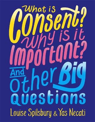 Cover of What is Consent? Why is it Important? And Other Big Questions