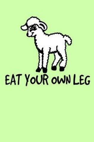 Cover of Eat Your Own Leg