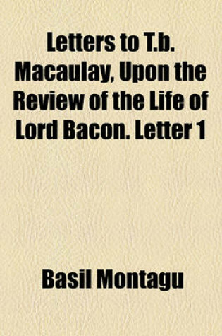 Cover of Letters to T.B. Macaulay, Upon the Review of the Life of Lord Bacon. Letter 1