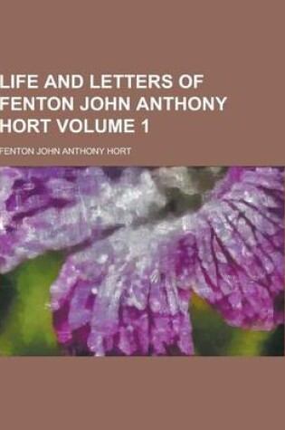 Cover of Life and Letters of Fenton John Anthony Hort Volume 1