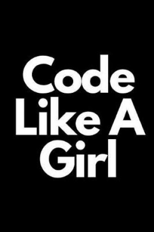 Cover of Code Like a Girl