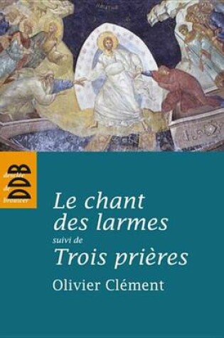 Cover of Le Chant Des Larmes, Essai Sur Le Repentir