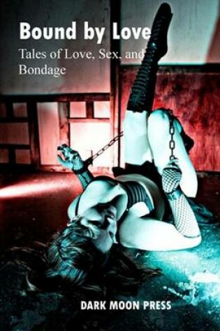 Cover of Bound by Love Tales of Love, Sex, and Bondage